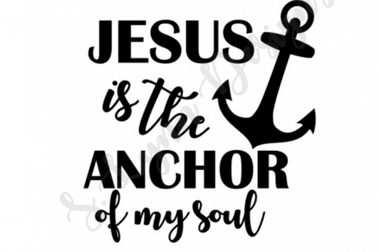 Jesus is the Anchor of my Soul SVG File