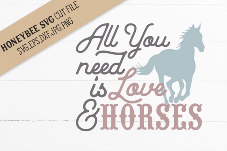 All you need is Love and Horses SVG Cut File
