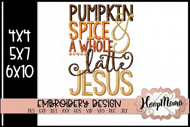 Pumpkin Spice And A Whole Latte Jesus - Thanksgiving Embroi