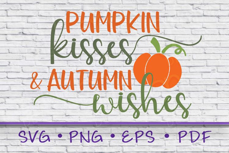 pumpkin svg, pumpkin kisses and autumn wishes, pumpkin