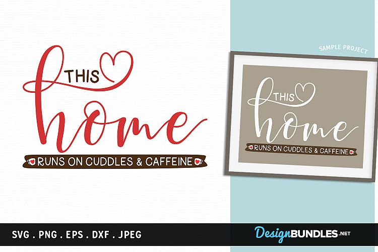 Download Free Svgs Download This Home Runs On Cuddles And Caffeine Svg Printable Free Design Resources