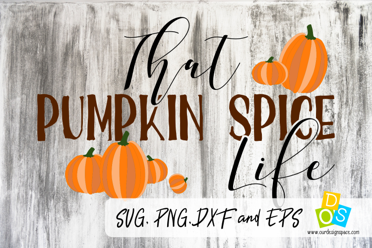 That Pumpkin Spice Life SVG, DXF, PNG File For Fall Season