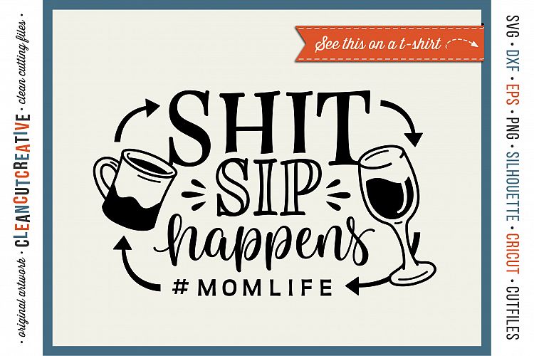 SH*T/SIP HAPPENS! #MOMLIFE - funny coffee and wine quote for moms! - SVG DXF EPS PNG - Cricut & Silhouette 