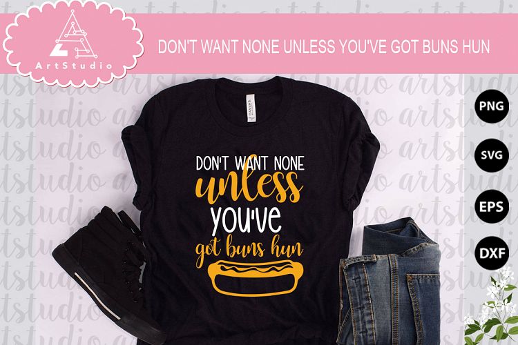 Dont Want None Unless Youve Got Buns Hun INSTANT DOWNLOAD!