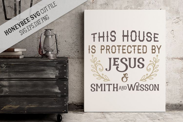 This House Is Protected By Jesus & Smith and Wesson svg