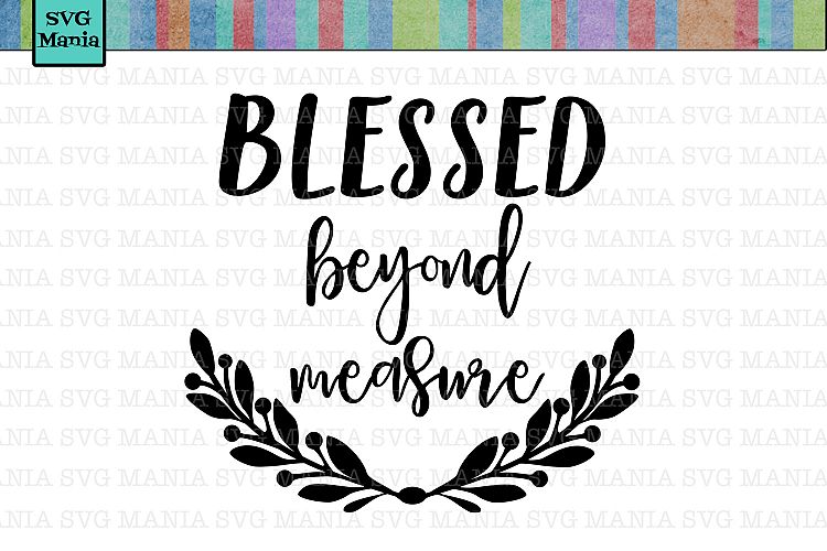 Blessed Beyond Measure SVG File, Blessed SVG, Blessed Saying