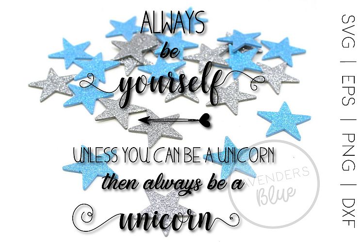 Always be yourself, unless you can be a Unicorn SVG Quote