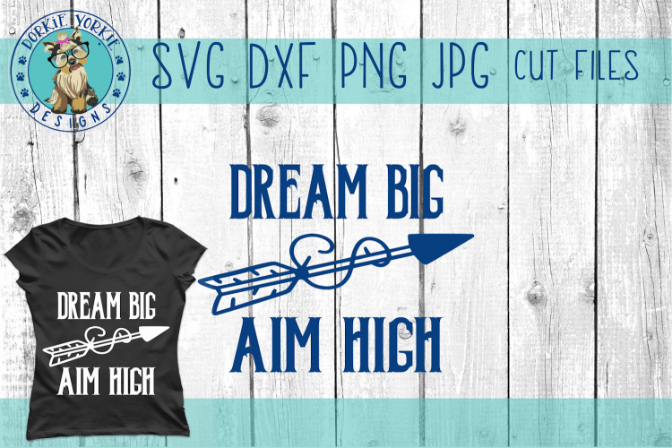 Dream Big - Aim High - Arrow - SVG Cut File