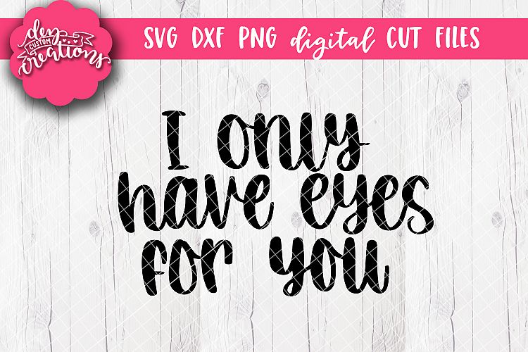 I Only Have Eyes For You Handlettered SVG DXF PNG Cut file (209233) Hand Lettered Design