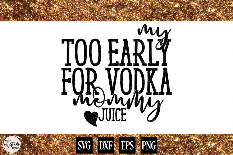 My Too Early For Vodka Mommy Juice