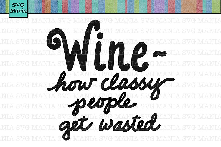 Wine How Classy People Get Wasted SVG, Funny Wine Glass SVG