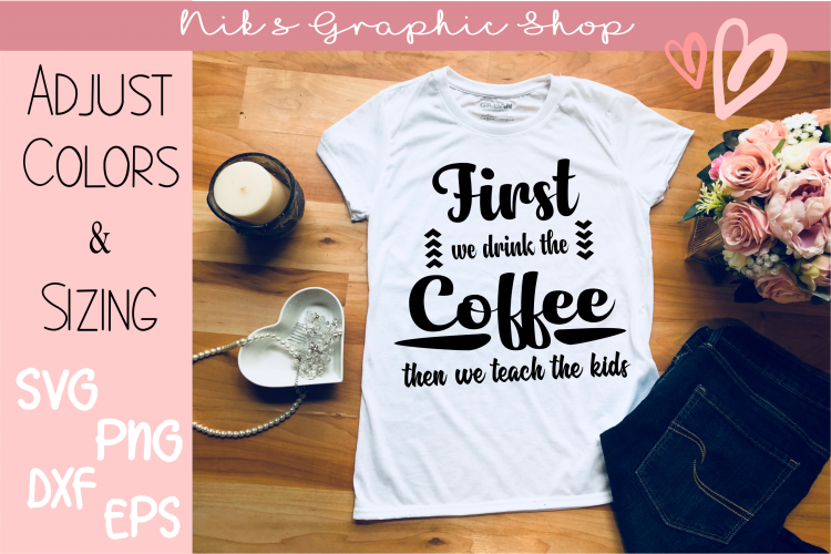 First Coffee SVG, Teacher SVG, Teach SVG, Coffee Life SVG
