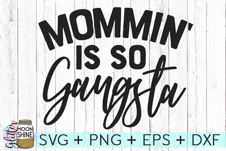 Mommin' Is So Gangsta SVG DXF PNG EPS Cutting Files