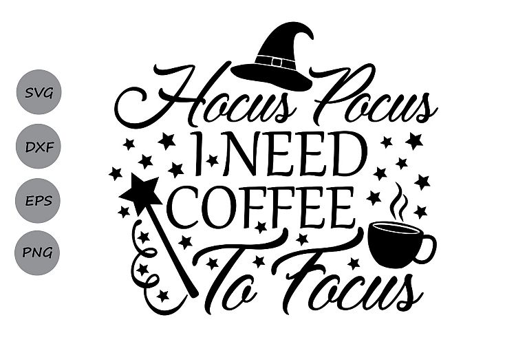 Hocus Pocus I Need Coffee to Focus SVG, Halloween svg, Witch
