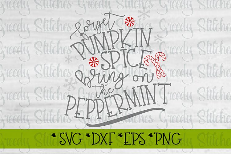 Forget Pumpkin Spice Bring On The Peppermint| Christmas SVG
