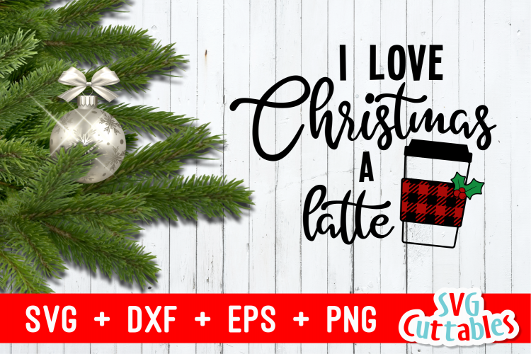 I Love Christmas a Latte | Cut File