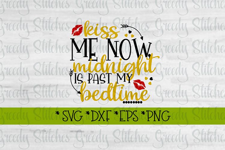 Kiss Me Now, Midnight Is Past My Bedtime | New Years SVG DXF