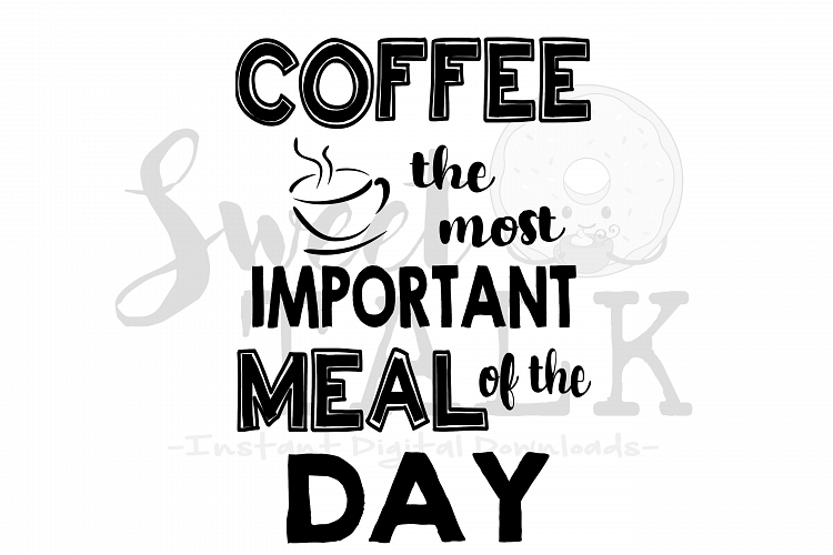 Coffee, the most Important Meal of the Day-svg,dxf,png,jpg, Instant Digital Download