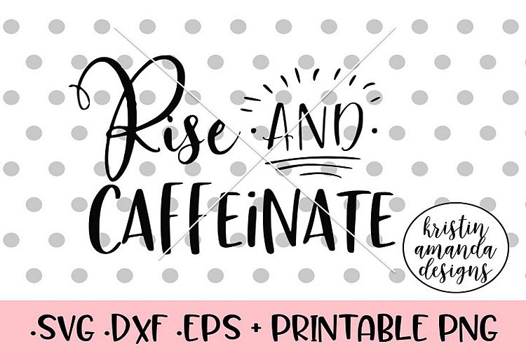 Rise and Caffeinate SVG DXF EPS PNG