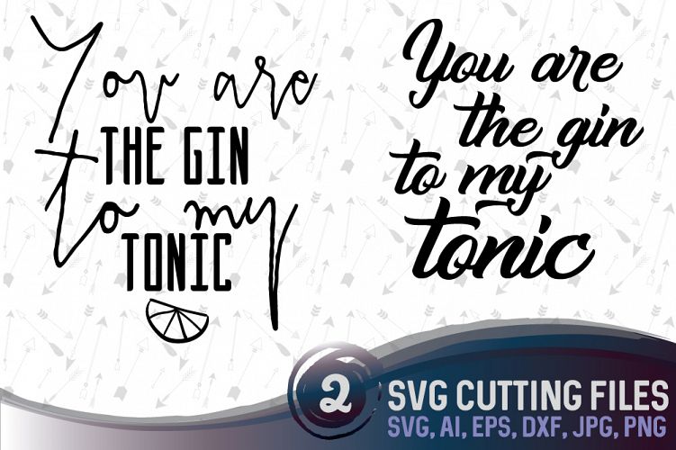 You are the gin to my tonic - 2 designs suitable for cutting SVG, EPS, PNG, AI, JPG, DXF