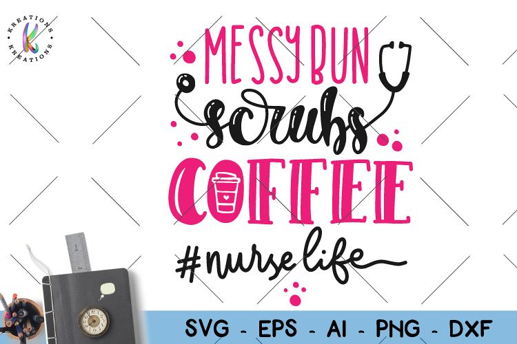 Download Nurse quote svg Nurse Life svg Messy Bun Scrubs Coffee Nurse