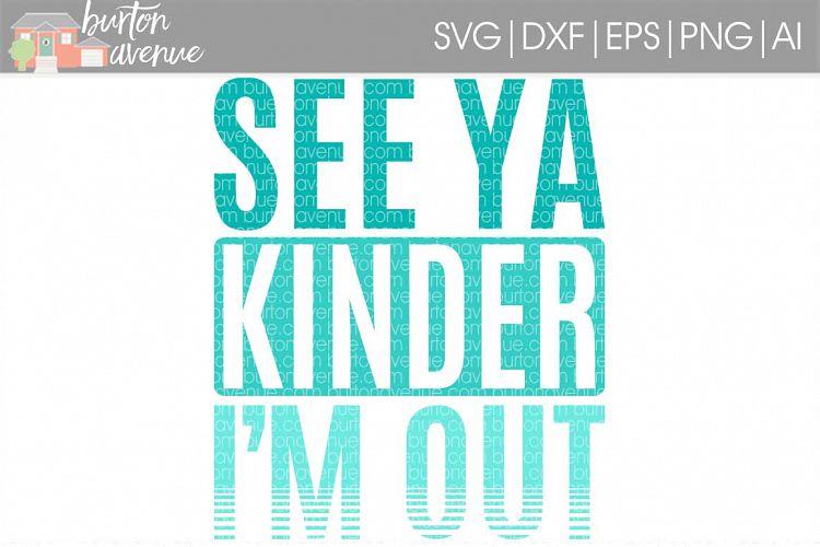 See Ya Kinder Im Out SVG Cut File for Silhouette, Cricut, Electronic Cutters