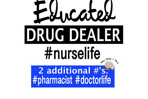 Educated drug dealer svg #nurselife #doctorlife #pharmacist svg funny Nurse doctor pharmacist t-shirt coffee mug decal svg silhouette cricut