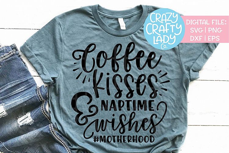 Coffee Kisses & Naptime Wishes Mom SVG DXF EPS PNG Cut File