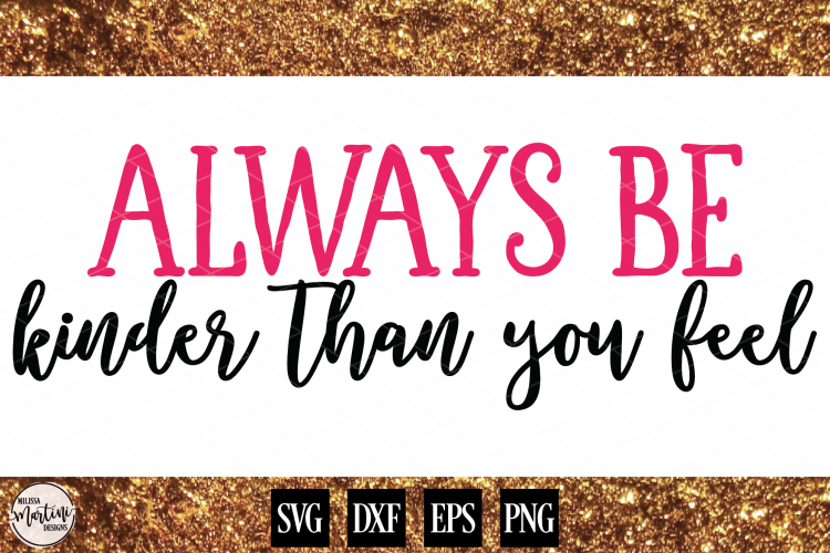 Download Free Svgs Download Always Be Kinder Than You Feel Free Design Resources