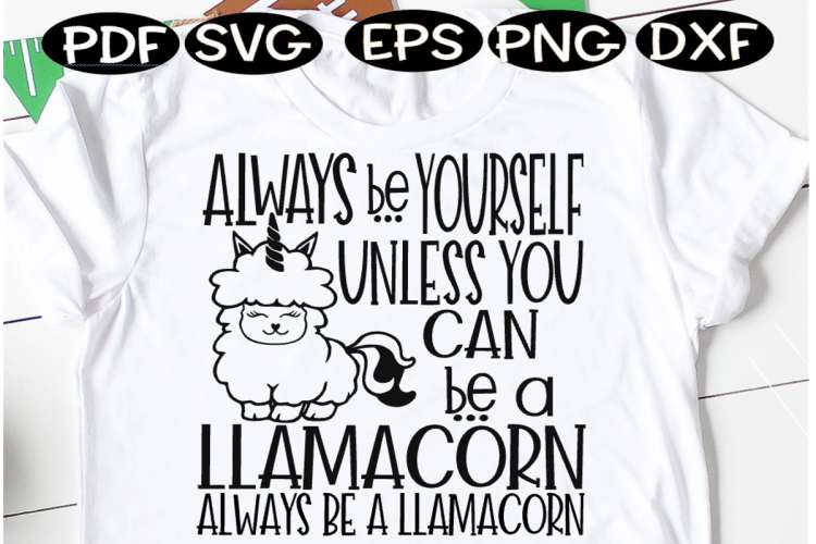 Download Always Be Yourself Unless You Can Be A LLamacorn SVG