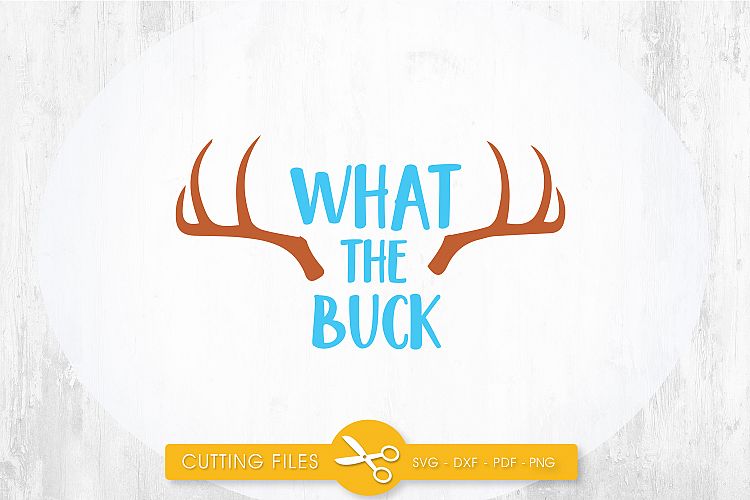what-the-buck cutting files svg, dxf, pdf, eps included - cut files for cricut and silhouette - Cutting Files SG