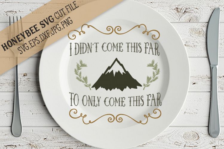 I Didnt Come This Far to Come This Far SVG Cut File