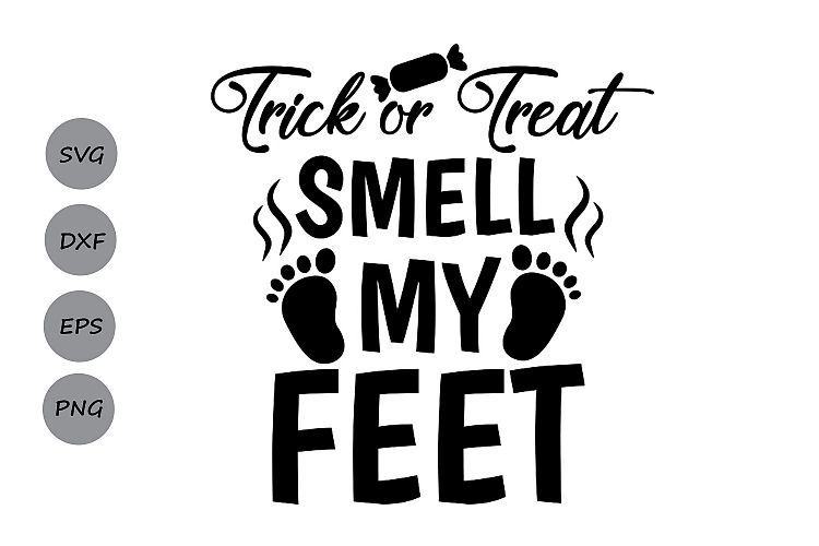 Trick Or Treat Smell My Feet SVG, Halloween svg, candy svg.
