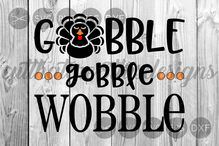 Gobble Gobble Wobble, Turkey, Thanksgiving, Cut File, SVG.
