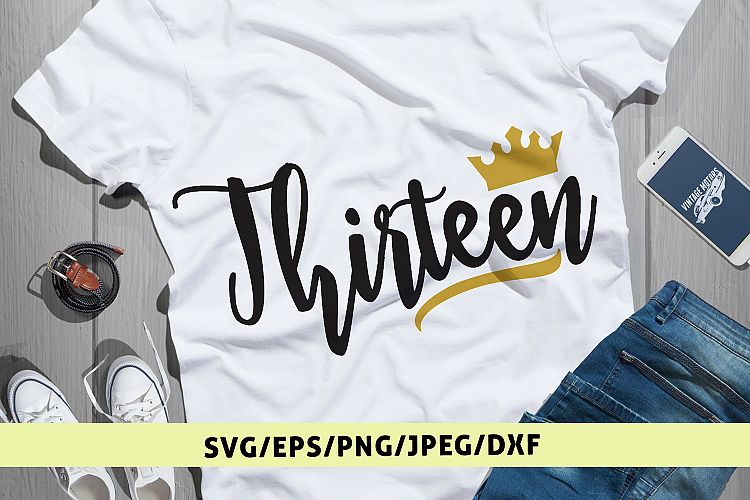 Thirteen - Birthday SVG EPS DXF PNG Cutting Files