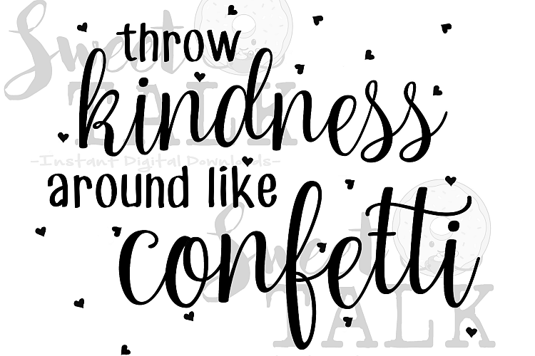 Throw kindness around like confetti-Instant digital download