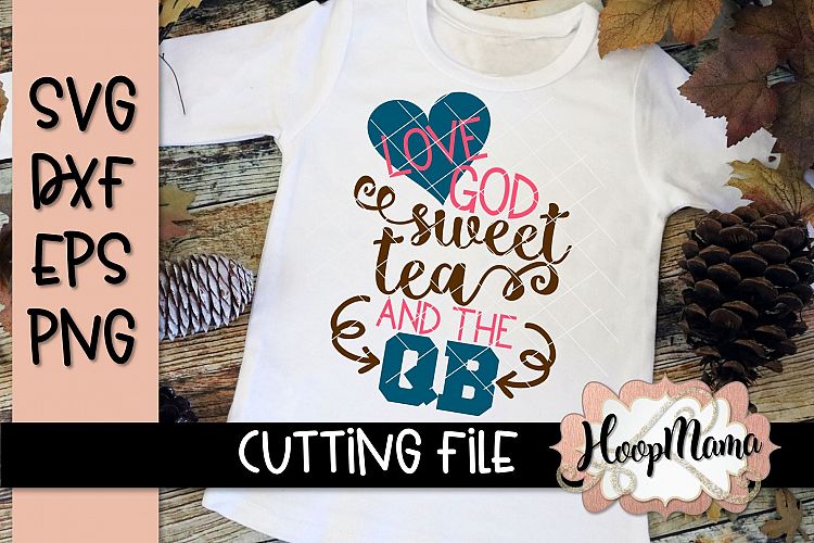 Love God Sweet Tea And The QB- Football SVG Cutting File