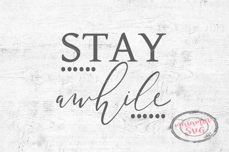 Download Stay Awhile Svg Stay Awhile Sign Svg Farmhouse Wall Decor We
