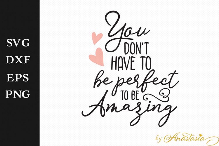 You dont have to be perfect to be Amazing SVG Cut File