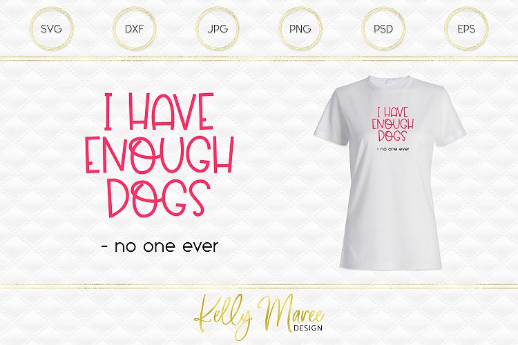 I Have Enough Dogs Said No One Ever SVG File