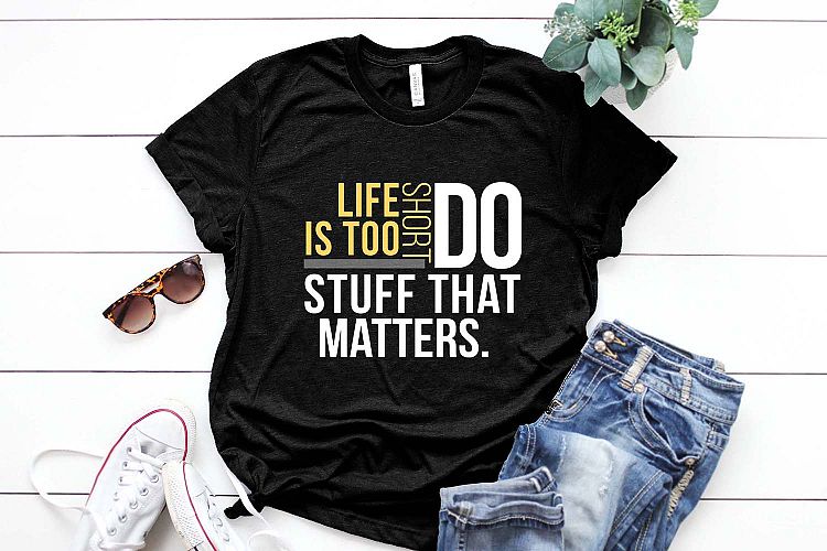 Life is too short Do stuff that matters Printable