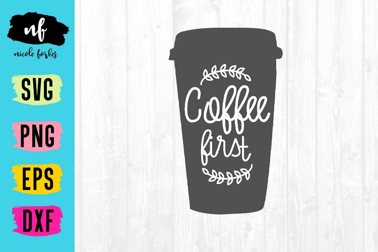 Download Coffee First Svg Cut File 120696 Svgs Design Bundles PSD Mockup Templates