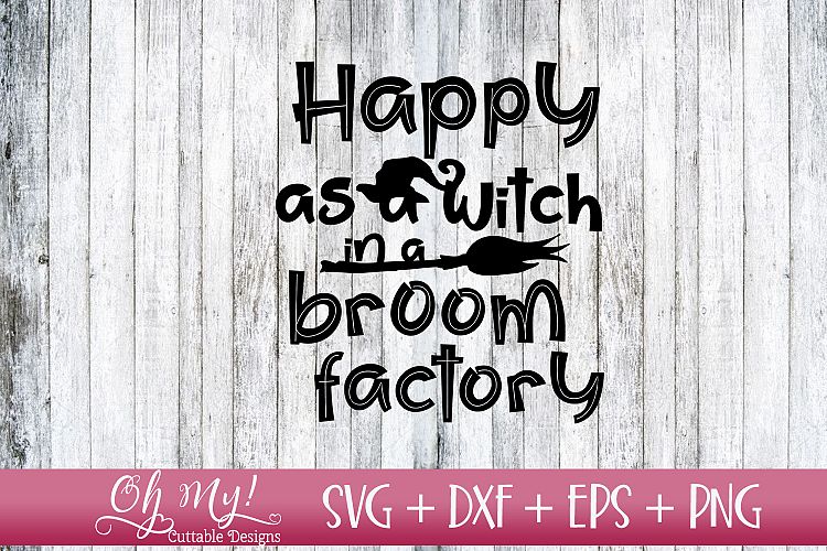 Happy As A Witch In A Broom Factory - SVG DXF EPS PNG