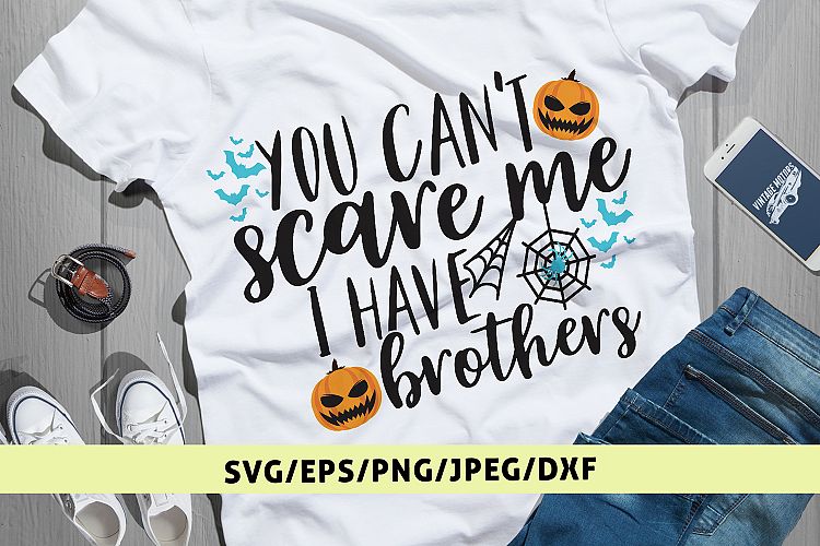 You Cant Scare Me I Have Brothers - Halloween SVG EPS DXF