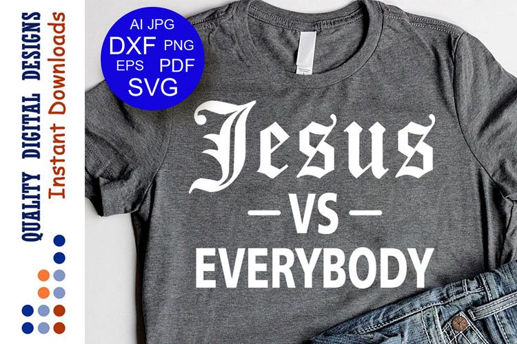 Jesus -VS- Everybody Svg files sayings Jesus svg God svg