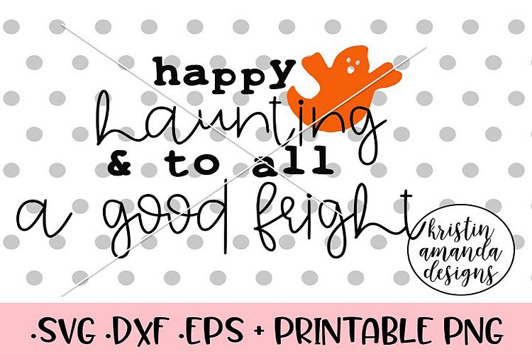 Happy Haunting and to all a Good Fright Halloween SVG DXF E