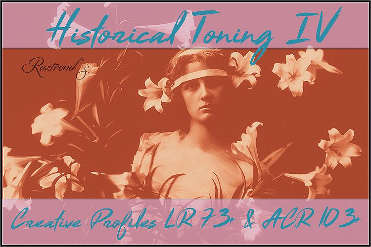 Historical Toning IV Profiles LR 7.3 & ACR 10.3