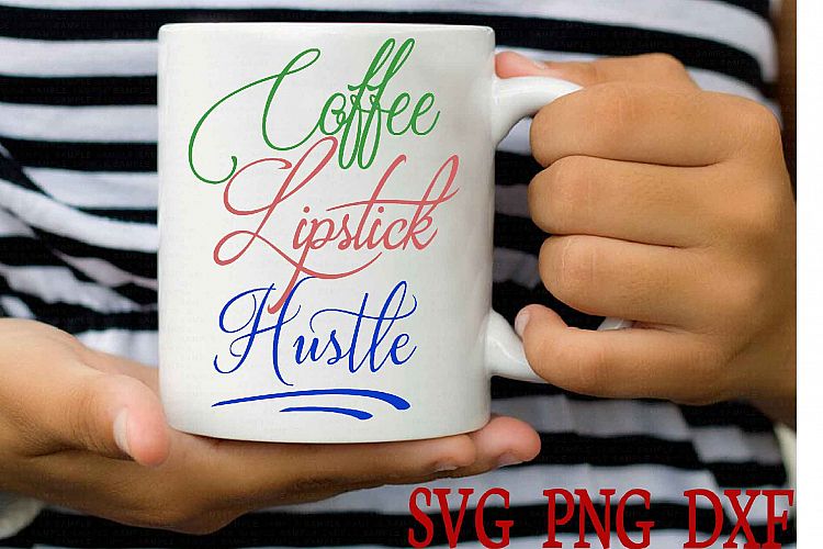 Coffee Lipstick Hustle SVG DXF PNG