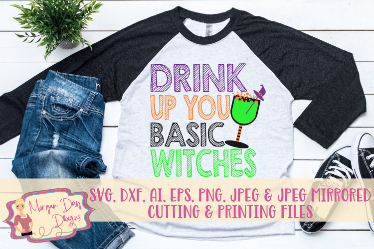 Drink Up You Basic Witches SVG, DXF, AI, EPS, PNG, JPEG