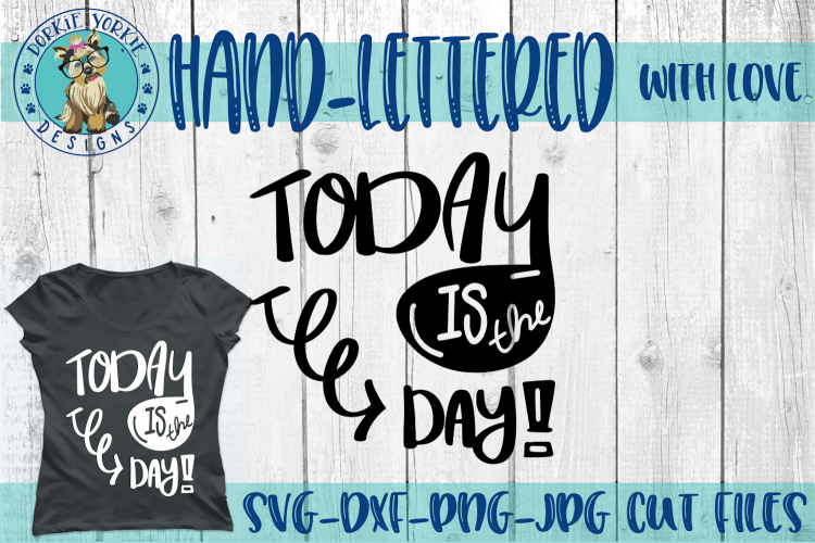Today is the Day - Hand lettered- SVG Cut File